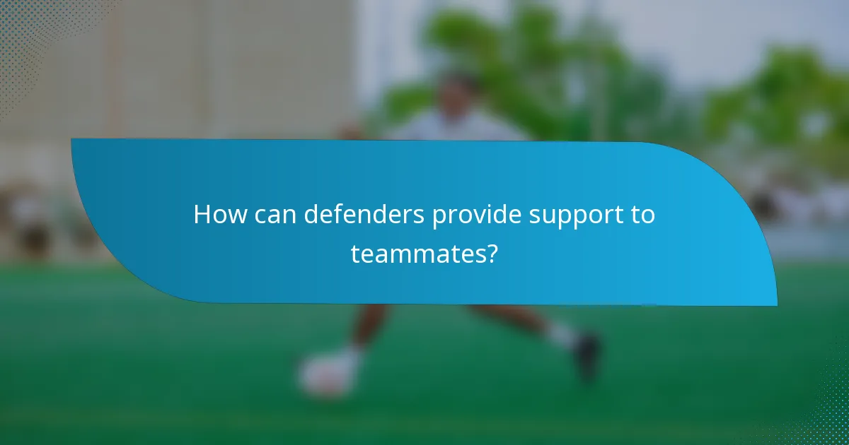 How can defenders provide support to teammates?