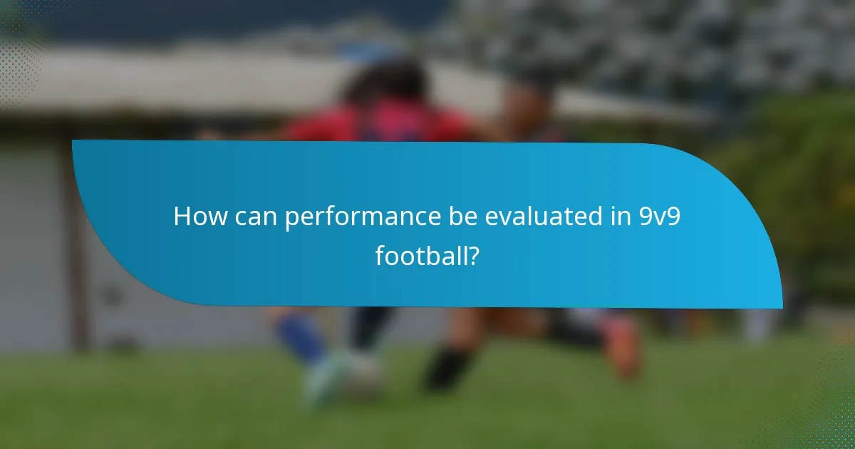 How can performance be evaluated in 9v9 football?