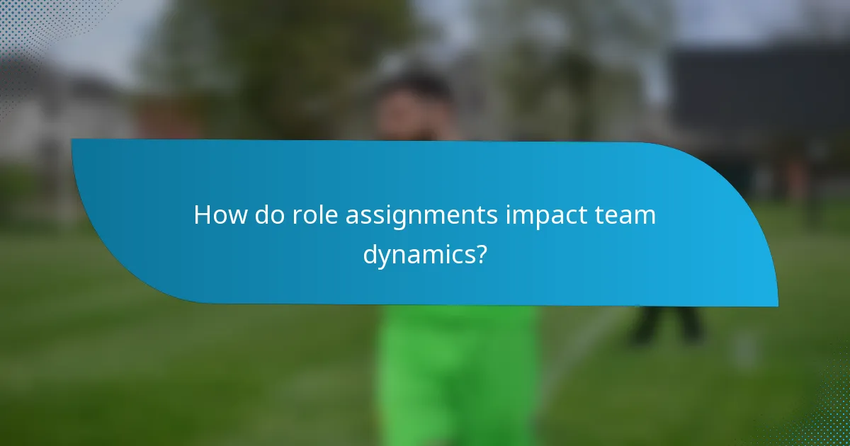 How do role assignments impact team dynamics?