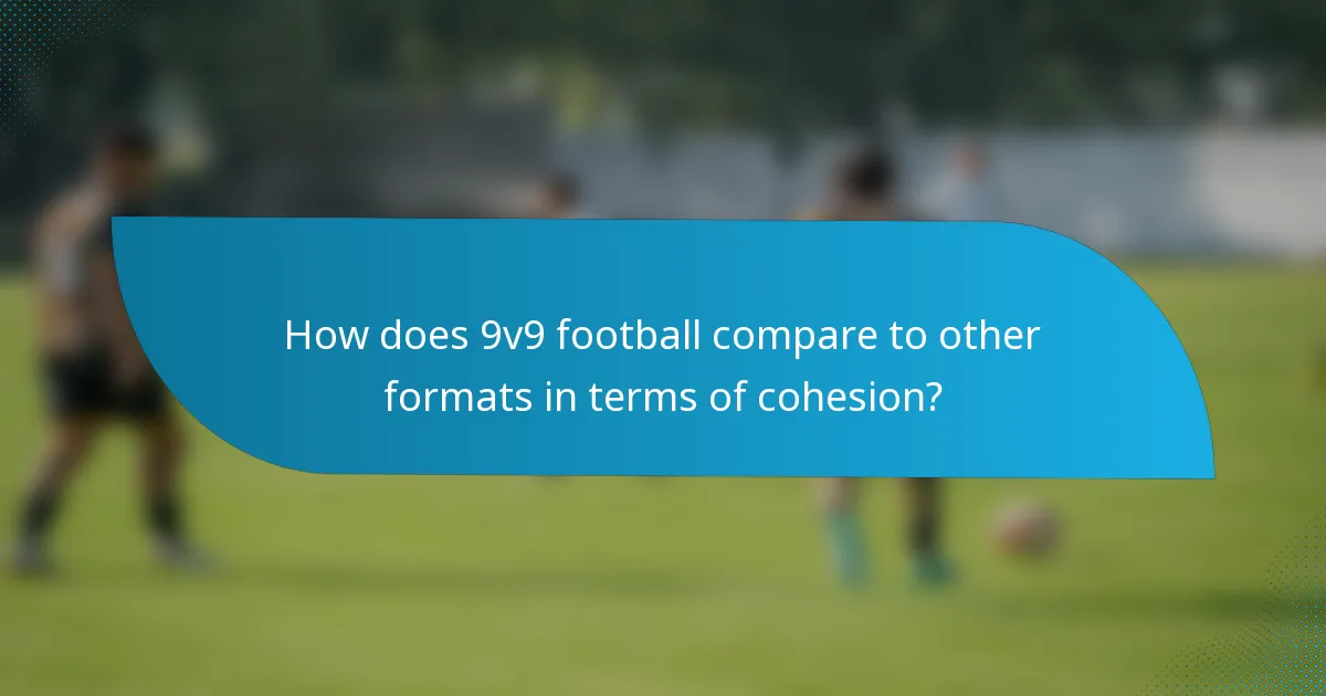 How does 9v9 football compare to other formats in terms of cohesion?