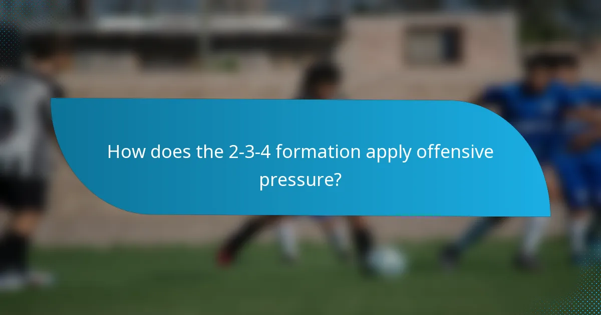 How does the 2-3-4 formation apply offensive pressure?