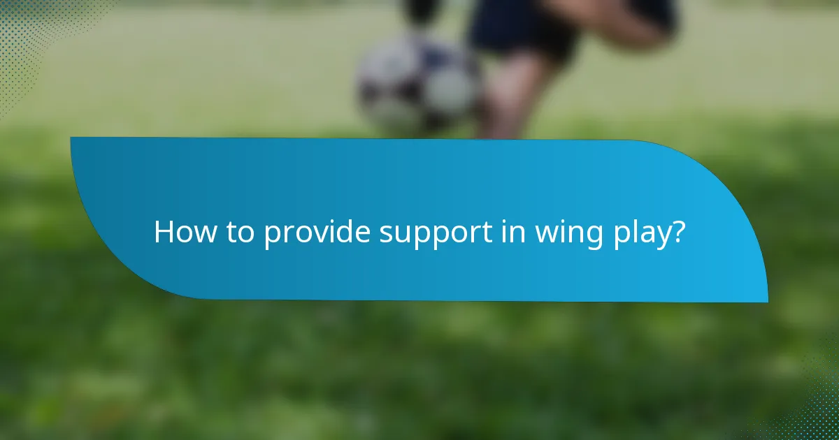 How to provide support in wing play?