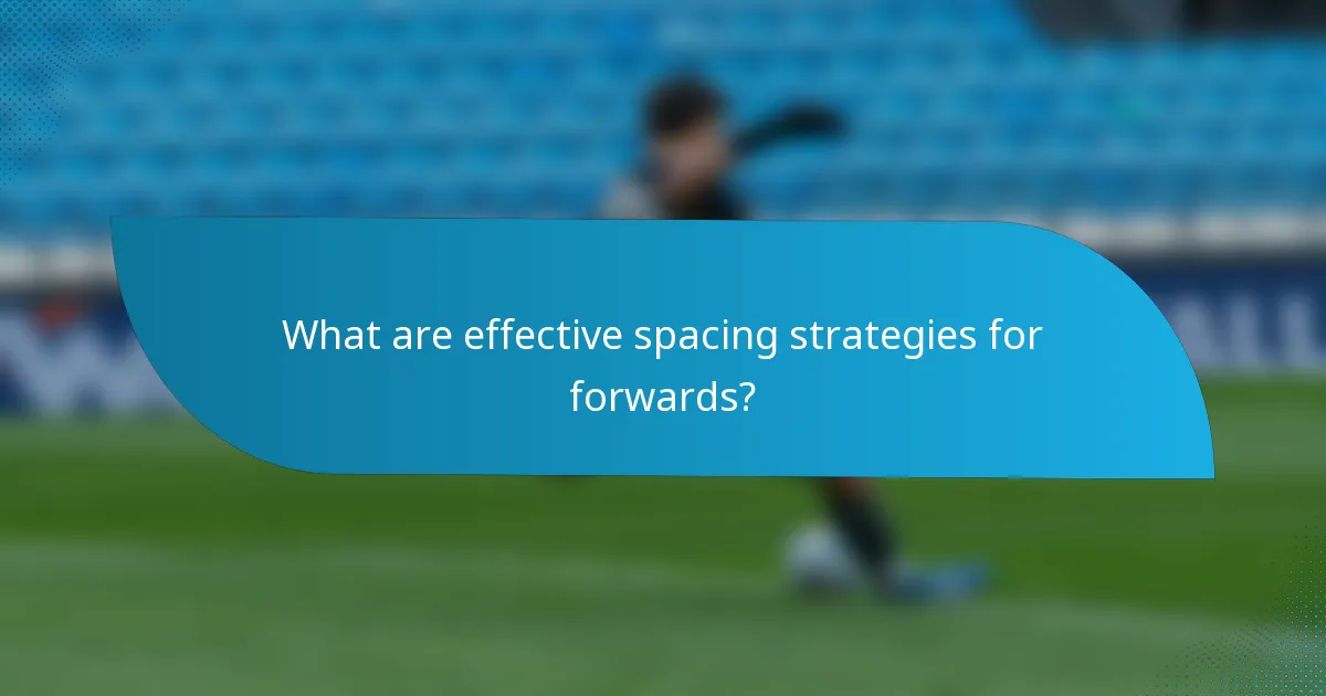What are effective spacing strategies for forwards?