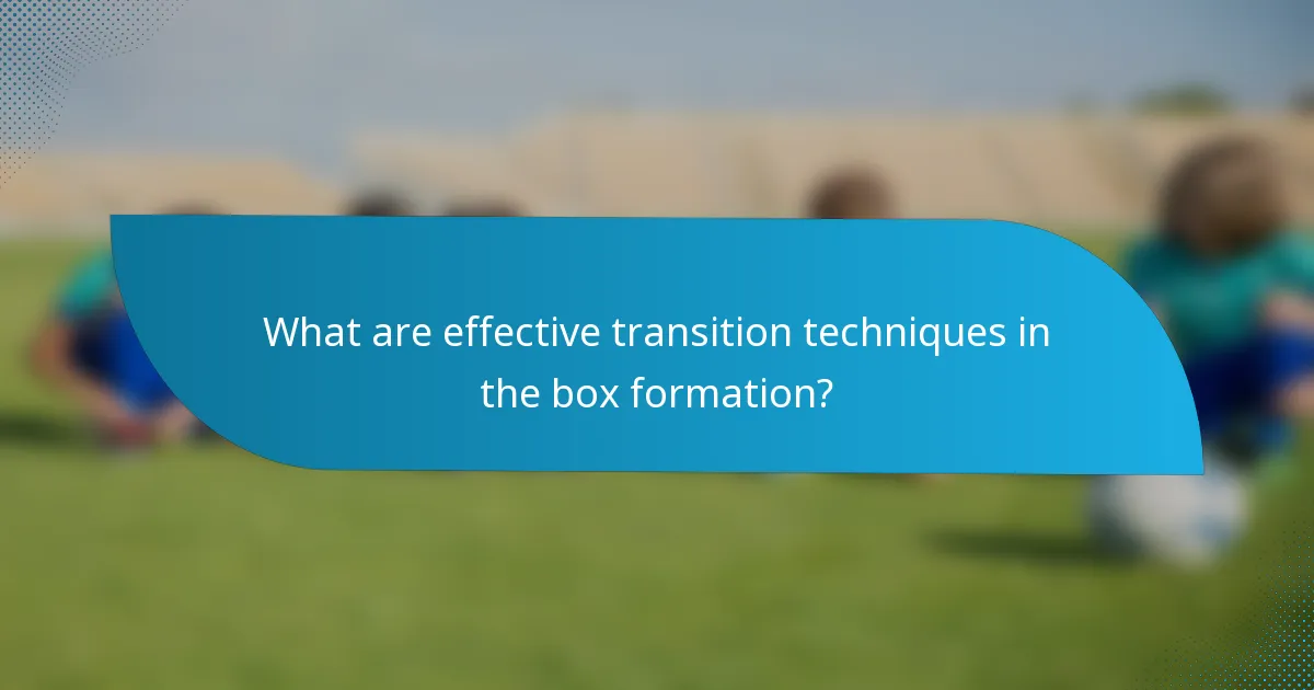 What are effective transition techniques in the box formation?