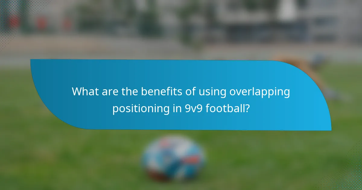 What are the benefits of using overlapping positioning in 9v9 football?