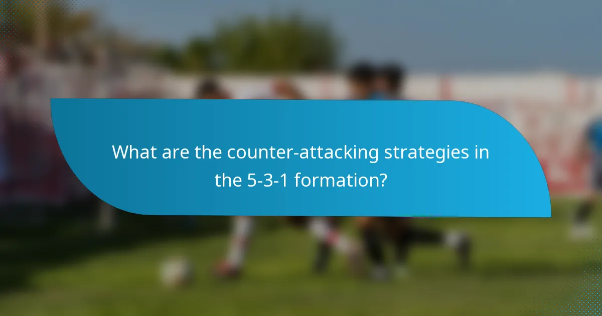 What are the counter-attacking strategies in the 5-3-1 formation?