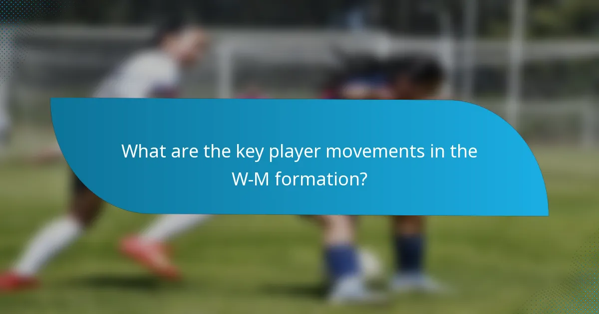 What are the key player movements in the W-M formation?