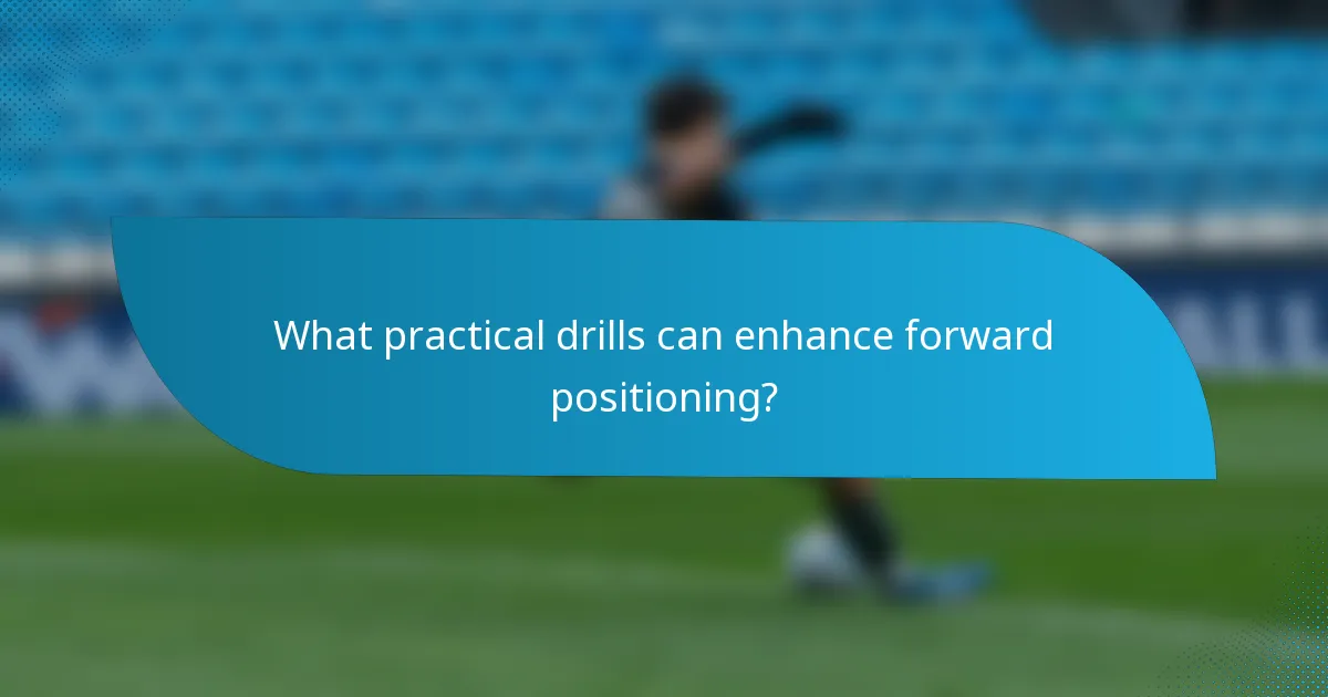 What practical drills can enhance forward positioning?