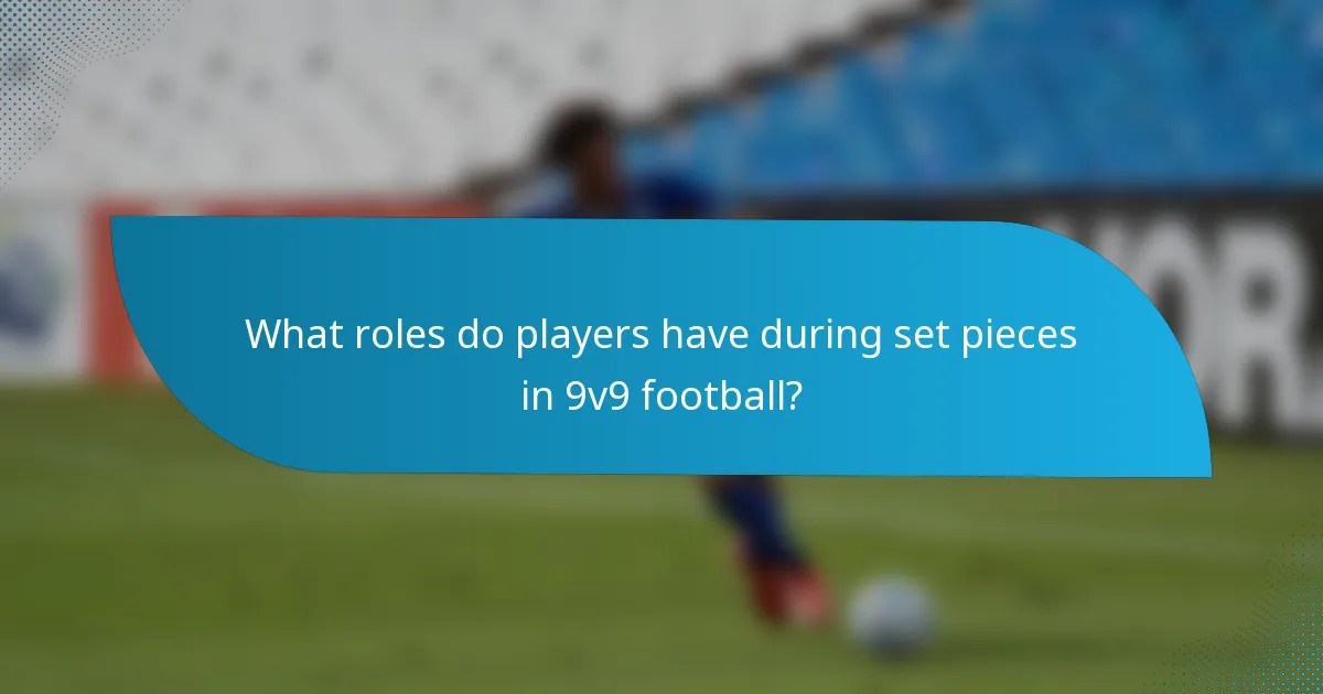 What roles do players have during set pieces in 9v9 football?