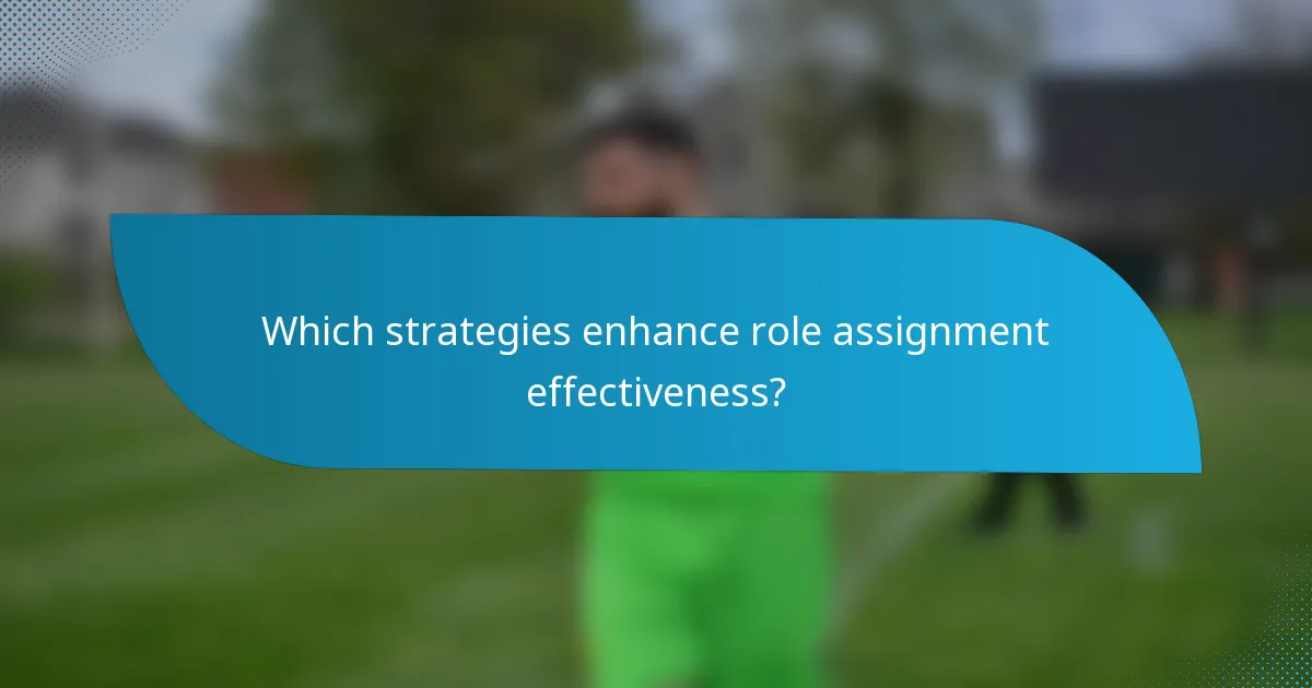 Which strategies enhance role assignment effectiveness?